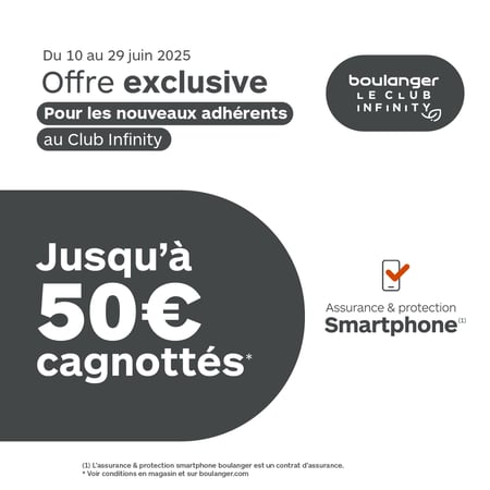 🎁 Offre exclusive au Club Infinity
Du 10 au 29 juin 2025, bénéficiez de jusqu’à 50€ cagnotés pour toute nouvelle adhésion au Club Infinity avec la souscription à l’assurance & protection smartphone.
Une opportunité idéale pour faire des économies tout en protégeant votre mobile !
👉 Rendez-vous en magasin Boulanger Paris Beaugrenelle pour en profiter et découvrir tous les avantages du Club.