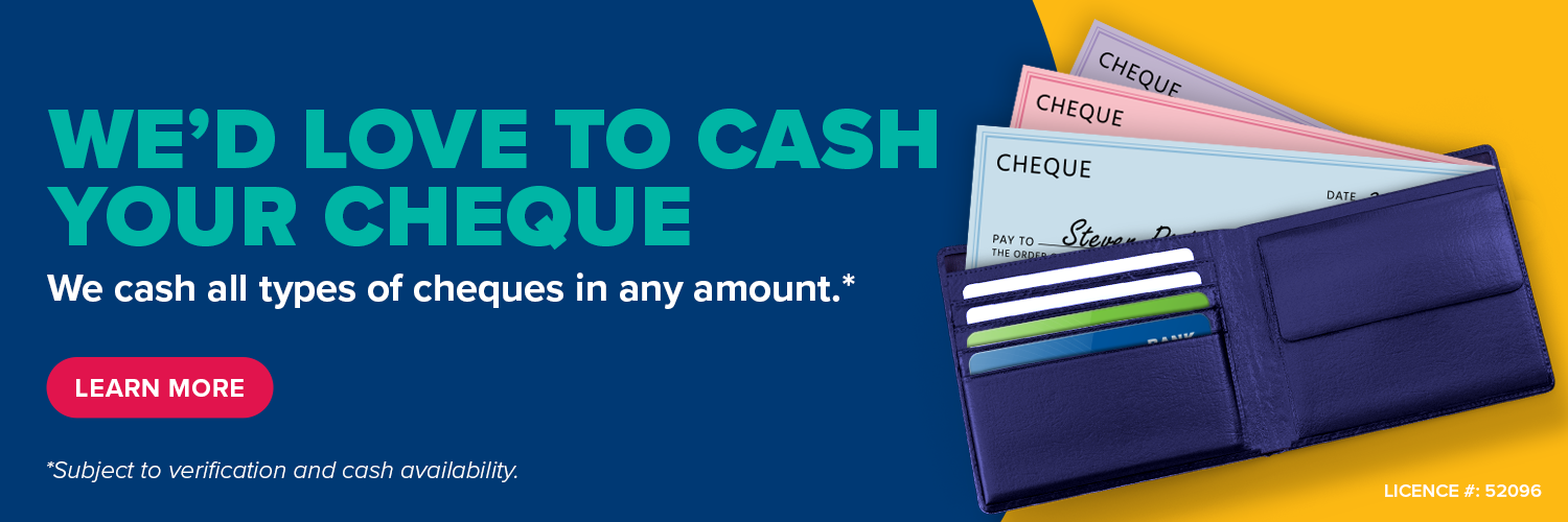 Wallet with cheques with copy that reads, "We'd love to cash your cheque. We cash all types of cheques in any amount. Subject to verification and cash availability."