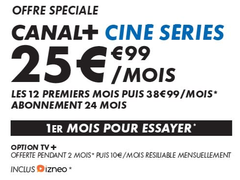 Si vous n'avez pas encore Canal +, voilà une offre à ne pas rater.  Profitez de Canal+ Ciné Séries pendant 2 ans pour 25,99€ par mois pendant 12 mois suivit de 38,99€ les 12 mois suivant. Vous pouvez faire un essaie de l'offre pendant 1 mois.
