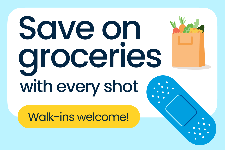 save on groceries with every shot walk ins welcome