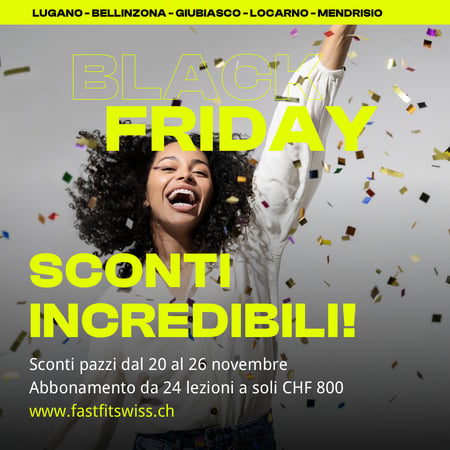 Sconti pazzi per il Black Friday Acquista 20 lezioni a soli CHF 800  PROMO valida dal 20 al 26 Novembre in tutti i centri Fast Fit