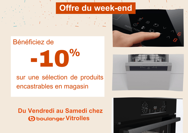 Tous les week-ends chez Boulanger Vitrolles, obtenez 10% de remise sur une sélection de produits encastrables.