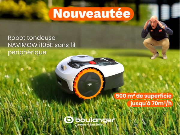 Chez Boulanger Cannes-Mandelieu, on a sélectionné les meilleurs robots tondeuses pour vous, dont le Navimow i105E, sans fil périphérique, couvre jusqu'à 500 m² en toute autonomie.

Plusieurs modèles disponibles pour tous les jardins et tous les budgets.
Passez en magasin, on est là pour vous guider ! 🌱