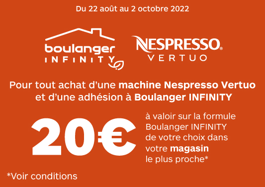 20€ offerts pour l'achat d'une machine à café Nespresso Vertuo* et la souscription à Boulanger INFINITY**