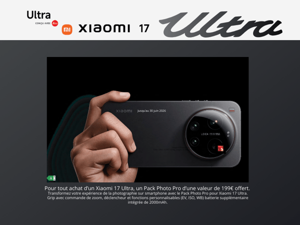 Xiaomi 17 Ultra : le Pack Photo Pro offert chez Boulanger Lognes !