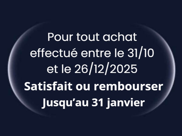 Pour tout achat effectué entre le 31/10 et le 26/12/2025, satisfait ou rembourser jusqu'au 31 janvier.