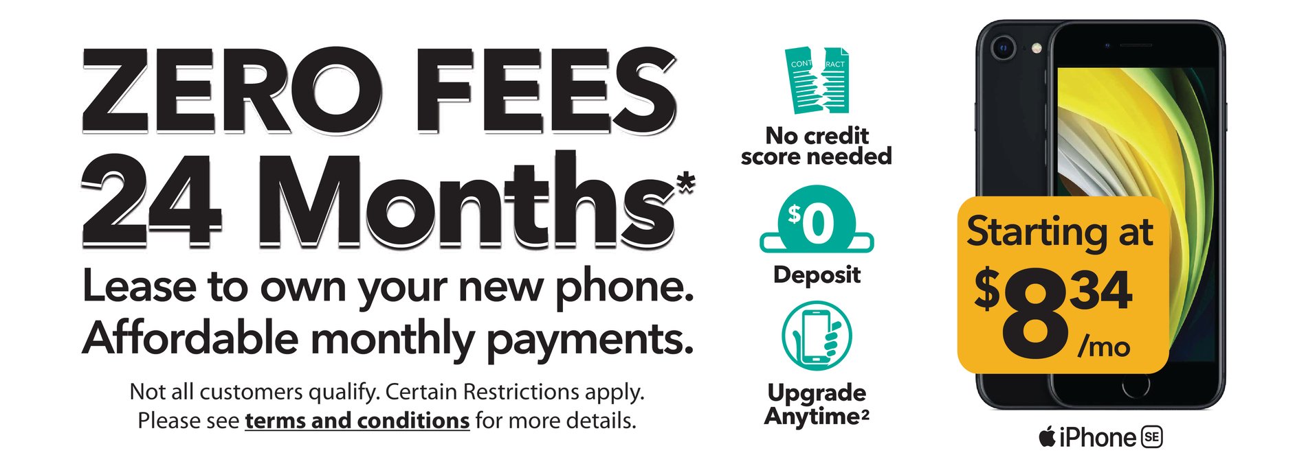Zero fees for 24 months.  Lease to own your own phone at affordable monthly rates