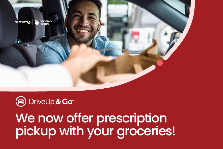 DriveUp & Go™ we now offer prescription pick-up with your groceries