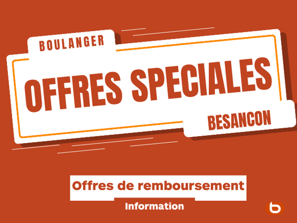 Découvrez toutes les offres de remboursement de votre magasin Boulanger de Besançon !
