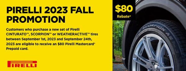 Receive an $80 Rebate back on a Pirelli Prepaid Mastercard when you purchase four (4) new Pirelli Cinturato, Scorpion, or WeatherActive Tires!

Offer Valid: 9.1.23 - 9.24.23