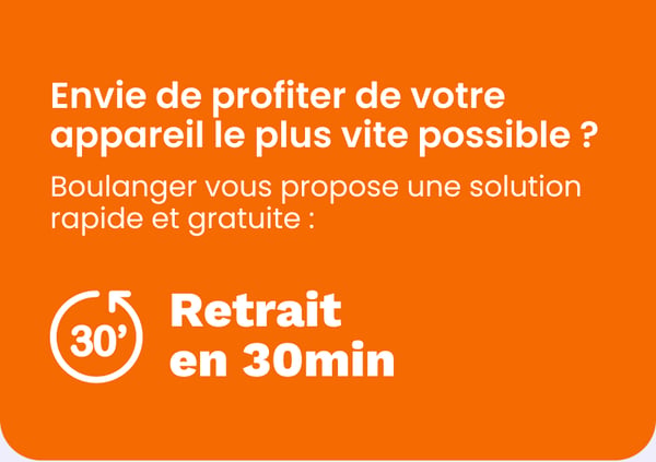 Chez Boulanger BHV Marais, nous vous proposons une solution rapide et gratuite avec un retrait en seulement 30 min !