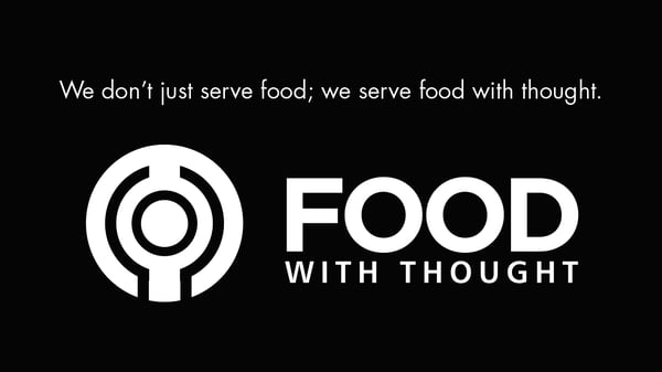 Food with Thought logo on a black background with text reading “We don’t just serve food; we serve food with thought.”