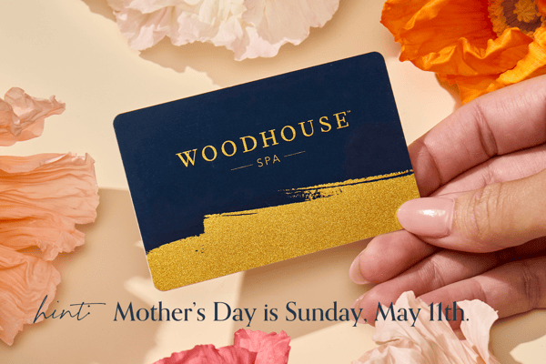 Woodhouse Spa Gift Cards for Mother's Day